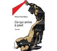 Ce qui arrive à pied Pierre-Yves Bolus (Auteur)