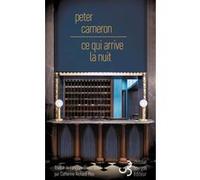 Ce qui arrive la nuit Peter Cameron (Auteur), Catherine Richard-Mas (Traduction)