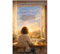 Ce qui compte quand tout s’effondre: Un roman sensible, lumineux et profondément réconfortant sur la résilience et la reconstruction.
