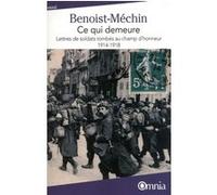 Ce qui demeure, lettres de soldats tombés au champ d'honneur 1914-1918 Jacques Benoist-Méchin (Auteur), Guy Dupré (Préface)