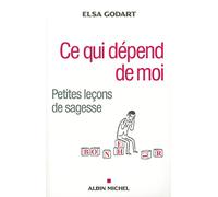 Elsa Godart – Ce qui dépend de moi – Petites leçons de sagesse – Broché