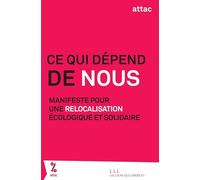 Ce qui dépend de nous: Manifeste pour une relocalisation écologique et solidaire