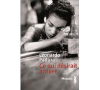 Ce qui désirait arriver - Leonardo Padura (Fuentes) - A.m. Metailie - broché - Roman