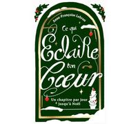 Ce qui éclaire ton coeur: Un chapitre par jour jusqu'à Noël