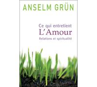 Ce qui entretient l'amour relation et spiritualité - Anselm Grün - Salvator - broché - Essai