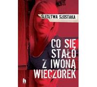 Ce qui est arrivé à Iwona Wieczorek Janusz Szostak (Buch auf Polnisch)