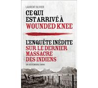 Ce qui est arrivé à Wounded Knee L'enquête inédite sur le dernier massacre des Indiens (29 décembre 1890) - Laurent Olivier - Flammarion - broché - Essai