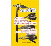 Ce qui est arrivé à Wounded Knee: L'enquête inédite sur le dernier massacre des Indiens (29 décembre 1890)