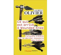 Ce qui est arrivé à Wounded Knee L'enquête inédite sur le dernier massacre des Indiens (29 décembre 1890) - Laurent Olivier - Flammarion - Poche - Essai