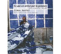 Ce qui est arrivé par la peinture: Textes et entretiens, 1953-2006