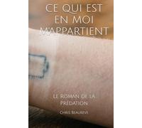 CE QUI EST EN MOI M'APPARTIENT: Le Roman de la Prédation