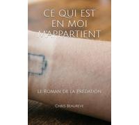 CE QUI EST EN MOI M'APPARTIENT: Le Roman de la Prédation