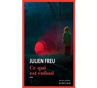 Ce qui est enfoui Julien Freu (Auteur)