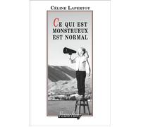 Ce qui est monstrueux est normal - Céline Lapertot - Viviane hamy - broché - Roman
