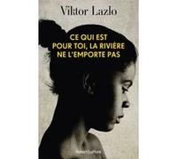 Viktor Lazlo – Ce qui est pour toi, la rivière ne l'emporte pas – Roman – Broché