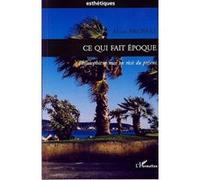 Ce qui fait époque Philosophie et mise en récit du présent - Alain Brossat - L'harmattan - broché - Essai