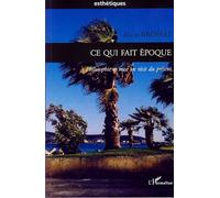 Ce qui fait époque Philosophie et mise en récit du présent - Alain Brossat - L'harmattan - broché - Essai