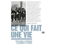 Ce qui fait une vie: Essai sur la violence, la guerre et le deuil