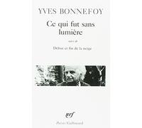 Ce qui fut sans lumière / Début et fin de la neige /Là où retombe la flèche