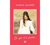 Ce qui m'a sauvée - Haneia Maurer - Le Cherche-Midi - broché - Biographie