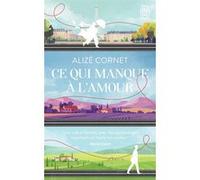 Ce qui manque à l'amour Alize Cornet (Auteur)