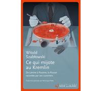 Ce qui mijote au kremlin De lenine a poutine,la russie racontee par ses cuisiniers - Witold Szablowski - Noir Sur Blanc - broché - Essai