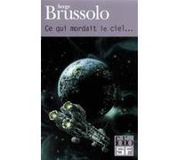 Ce qui mordait le ciel... Serge Brussolo (Auteur)