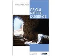 Ce qui naît de l'absence Marie - Laure Durand (Auteur)
