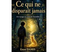 Ce qui ne disparaît jamais: Un voyage au coeur de l'invisible
