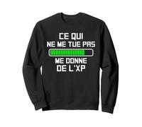 Ce Qui Ne Me Tue Pas Me Donne De L'Xp Humour Geek Sweatshirt