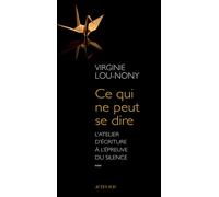 Ce qui ne peut se dire L'atelier d'écriture à l'épreuve du silence - Virginie Lou-Nony - Actes sud - broché - Essai