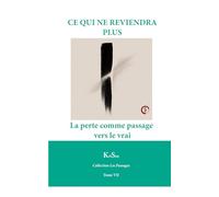 CE QUI NE REVIENDRA PLUS: La perte comme passage vers le vrai