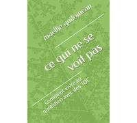 ce qui ne se voit pas: comment vivre au quotidien avec des TOC