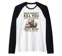 Ce Qui ne Vous Tue Pas Vous Rend Plus Fort, sauf Les Ours Qui campent Manche Raglan
