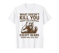 Ce Qui ne Vous Tue Pas Vous Rend Plus Fort, sauf Les Ours Qui campent T-Shirt