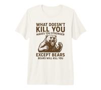 Ce Qui ne Vous Tue Pas Vous Rend Plus Fort, sauf Les Ours Qui campent T-Shirt Haut de Gamme