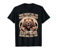 Ce Qui ne Vous Tue Pas Vous Rend Plus Fort sauf Les Ours T-Shirt