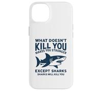 Ce Qui ne Vous Tue Pas Vous Rend Plus Fort sauf Les Requins Coque pour iPhone 14 Plus