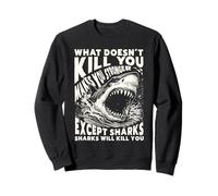 Ce Qui ne Vous Tue Pas Vous Rend Plus Fort sauf Les Requins drôles Sweatshirt
