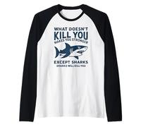 Ce Qui ne Vous Tue Pas Vous Rend Plus Fort sauf Les Requins Manche Raglan