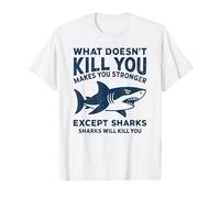 Ce Qui ne Vous Tue Pas Vous Rend Plus Fort sauf Les Requins T-Shirt