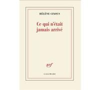 Hélène Cixous – Ce qui n'était jamais arrivé – Roman – Broché