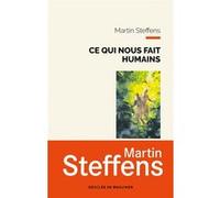 Ce qui nous fait humains Martin Steffens (Auteur)