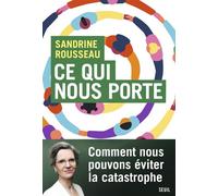 Ce qui nous porte Climat, immigration, solidarité : et si les Français nétaient pas (tous) réacs ? - Sandrine Rousseau - Seuil - broché - Etude