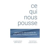 CE QUI NOUS POUSSE: partez à la découverte de vos petits moteurs intérieurs