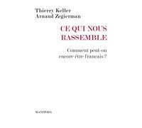 Ce Qui Nous Rassemble - Comment Peut-On Encore Être Français ?