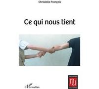 Ce qui nous tient Christelle François (Auteur)