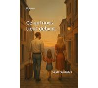 Ce qui nous tient debout: Roman