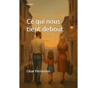 Ce qui nous tient debout: Roman