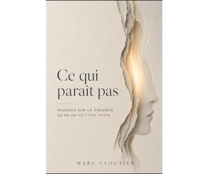 CE QUI PARAÎT PAS: Regards sur la violence qu'on voit pas venir